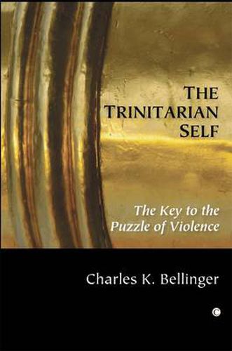 The Trinitarian Self: The Key to the Puzzle of Violence