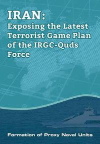 Cover image for IRAN-Exposing the Latest Terrorist Game Plan of the IRGC-Quds Force: Formation of Proxy Naval Units