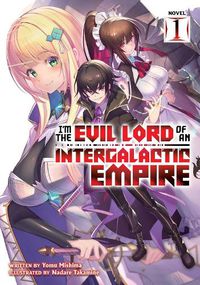Cover image for I'm the Evil Lord of an Intergalactic Empire! (Light Novel) Vol. 1