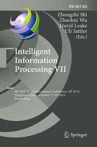 Cover image for Intelligent Information Processing VII: 8th IFIP TC 12 International Conference, IIP 2014, Hangzhou, China, October 17-20, 2014, Proceedings