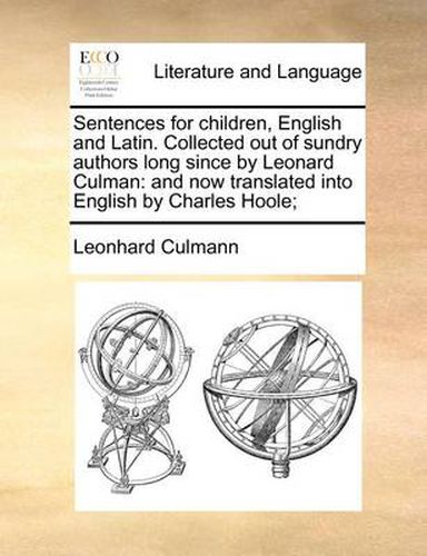 Cover image for Sentences for Children, English and Latin. Collected Out of Sundry Authors Long Since by Leonard Culman