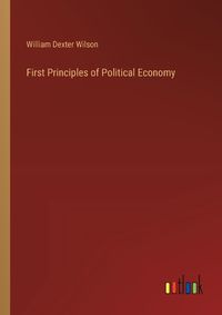 Cover image for First Principles of Political Economy