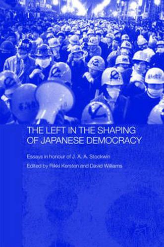 Cover image for The Left in the Shaping of Japanese Democracy: Essays in Honour of J.A.A. Stockwin