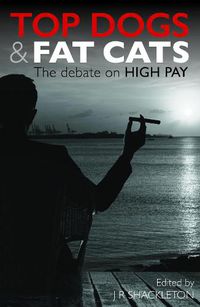 Cover image for Top Dogs and Fat Cats: The Debate on High Pay