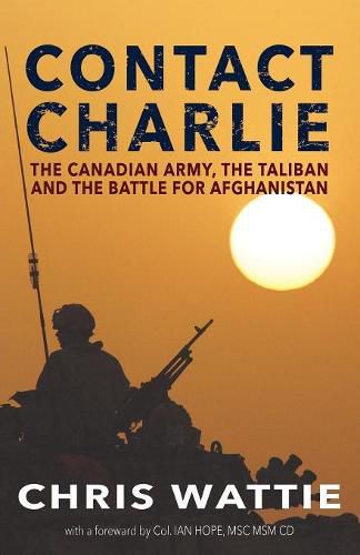 Cover image for Contact Charlie: The Canadian Army, the Taliban, and the Battle for Afghanistan