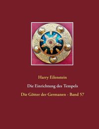 Cover image for Die Einrichtung des Tempels: Die Goetter der Germanen - Band 57