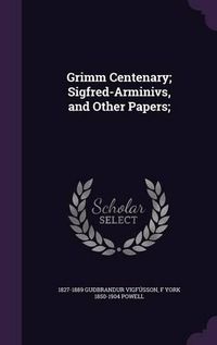 Cover image for Grimm Centenary; Sigfred-Arminivs, and Other Papers;