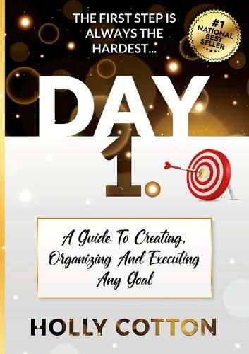 Cover image for Day 1. A Guide To Creating, Organizing And Executing Any Goal.