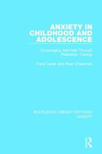 Cover image for Anxiety in Childhood and Adolescence: Encouraging Self-Help Through Relaxation Training