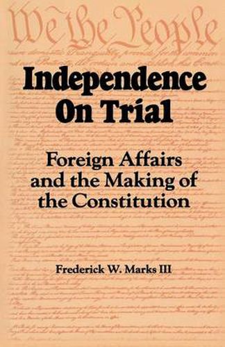 Cover image for Independence on Trial: Foreign Affairs and the Making of the Constitution