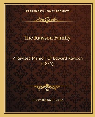 The Rawson Family: A Revised Memoir of Edward Rawson (1875)