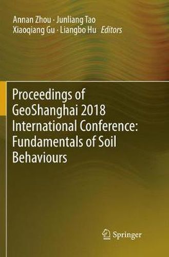 Cover image for Proceedings of GeoShanghai 2018 International Conference: Fundamentals of Soil Behaviours