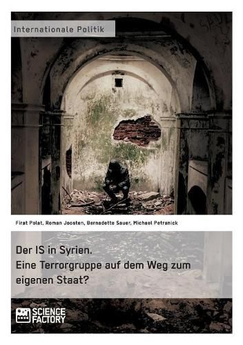 Cover image for Der IS in Syrien. Eine Terrorgruppe auf dem Weg zum eigenen Staat?