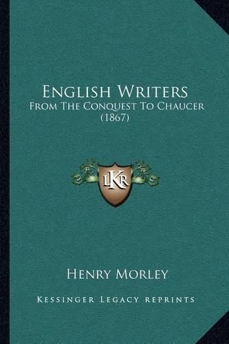 Cover image for English Writers: From the Conquest to Chaucer (1867)