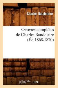 Cover image for Oeuvres Completes de Charles Baudelaire (Ed.1868-1870)