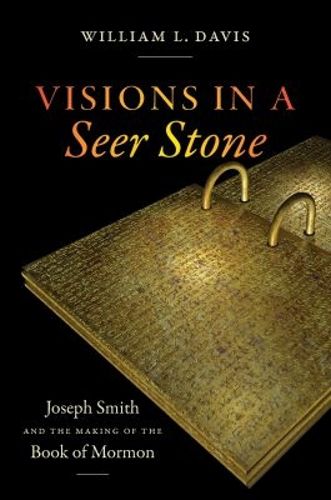 Cover image for Visions in a Seer Stone: Joseph Smith and the Making of the Book of Mormon