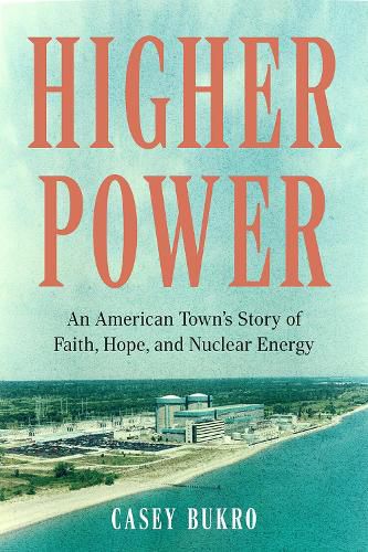 Cover image for Higher Power: One American Town's Turbulent Journey of Faith, Hope, and Nuclear Energy