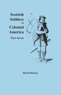 Cover image for Scottish Soldiers in Colonial America, Part Seven