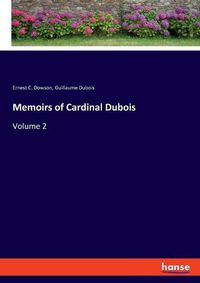 Cover image for Memoirs of Cardinal Dubois: Volume 2