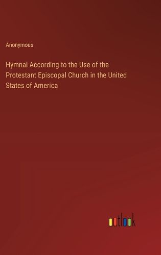 Cover image for Hymnal According to the Use of the Protestant Episcopal Church in the United States of America