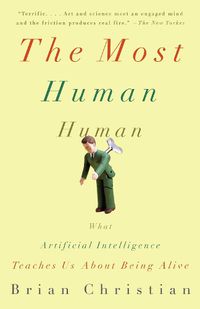 Cover image for The Most Human Human: What Artificial Intelligence Teaches Us About Being Alive