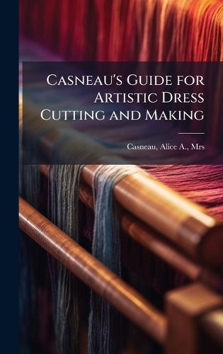 Cover image for Casneau's Guide for Artistic Dress Cutting and Making