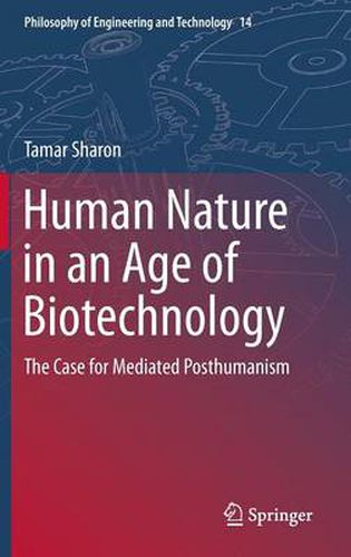 Cover image for Human Nature in an Age of Biotechnology: The Case for Mediated Posthumanism