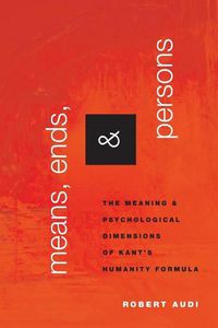 Cover image for Means, Ends, and Persons: The Meaning and Psychological Dimensions of Kant's Humanity Formula