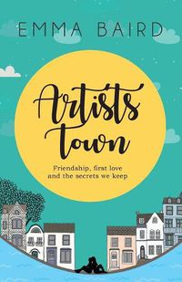 Cover image for Artists Town: Friendship, first love and the secrets we keep