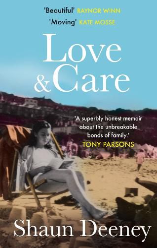 Cover image for Love and Care: 'A superbly honest memoir about the unbreakable bonds of family, the cruelty of passing time and a love that never dies.' Tony Parsons