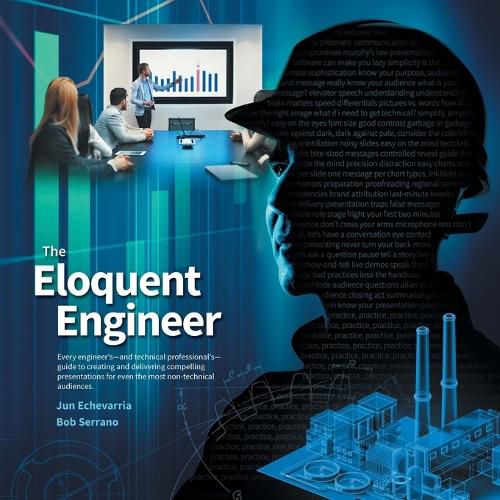 Cover image for The Eloquent Engineer: Every engineer's-and technical professional's-guide to creating and delivering compelling presentations for even the most non-technical audiences.