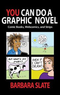 Cover image for You Can Do a Graphic Novel: Comic Books, Webcomics, and Strips