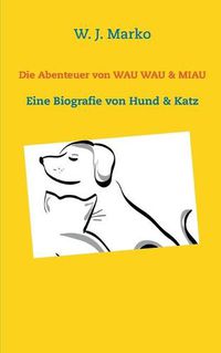 Cover image for Die Abenteuer von Wau Wau & Miau: Eine Biografie von Hund & Katz