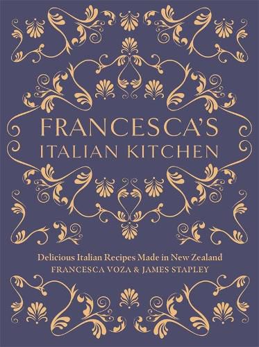 Francesca's Italian Kitchen: Delicious Italian Recipes Made in New Zealand
