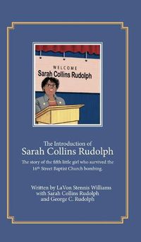 Cover image for The Introduction of Sarah Collins Rudolph: The story of the fifth little girl who survived the 16th Street Baptist Church bombing