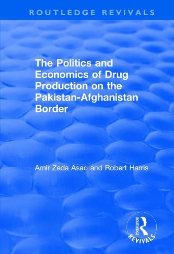 Cover image for The Politics and Economics of Drug Production on the Pakistan-Afghanistan Border