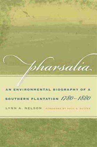 Pharsalia: An Environmental Biography of a Southern Plantation, 1780-1880