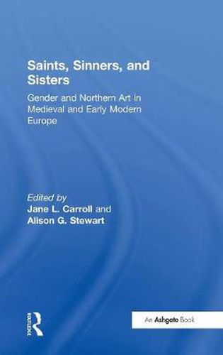 Cover image for Saints, Sinners, and Sisters: Gender and Northern Art in Medieval and Early Modern Europe