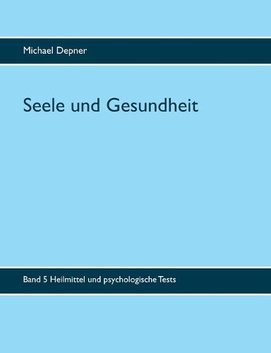 Cover image for Seele und Gesundheit: Heilmittel und psychologische Tests