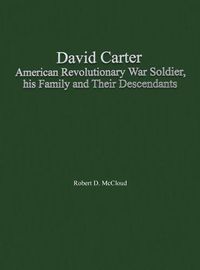 Cover image for David Carter American Revolutionary War Soldier, his Family and Their Descendants
