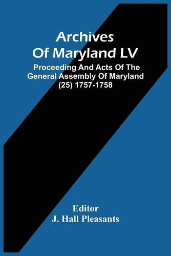 Cover image for Archives Of Maryland LV; Proceeding And Acts Of The General Assembly Of Maryland (25) 1757-1758