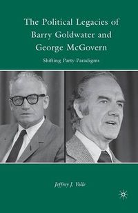 Cover image for The Political Legacies of Barry Goldwater and George McGovern: Shifting Party Paradigms