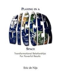 Cover image for Playing in a Bigger Space: Transformational Relationships for Powerful Results