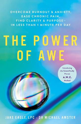 Cover image for The Power of Awe: Overcome Burnout & Anxiety, Ease Chronic Pain, Find Clarity & Purpose - In Less Than 1 Minute Per Day