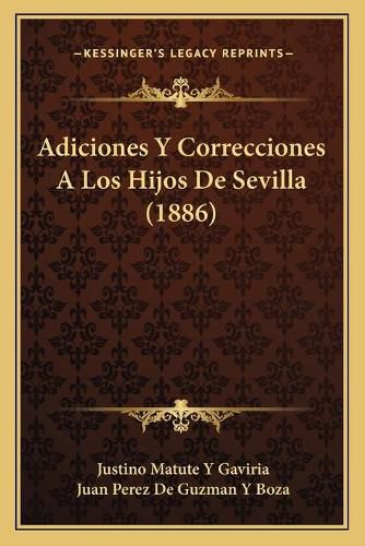 Cover image for Adiciones y Correcciones a Los Hijos de Sevilla (1886)