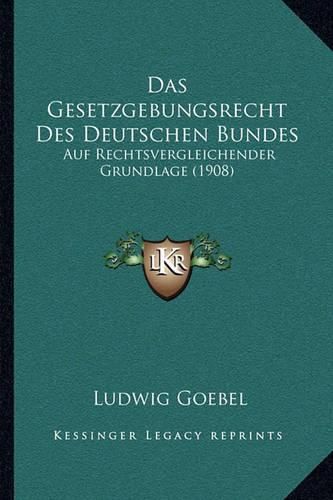 Cover image for Das Gesetzgebungsrecht Des Deutschen Bundes: Auf Rechtsvergleichender Grundlage (1908)