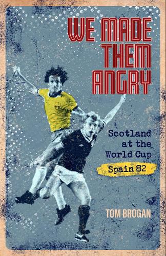 We Made Them Angry: Scotland at the World Cup Spain 1982