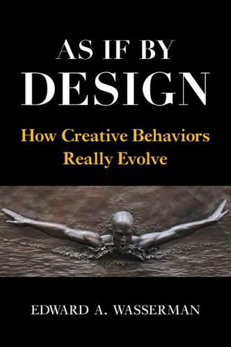 Cover image for As If By Design: How Creative Behaviors Really Evolve