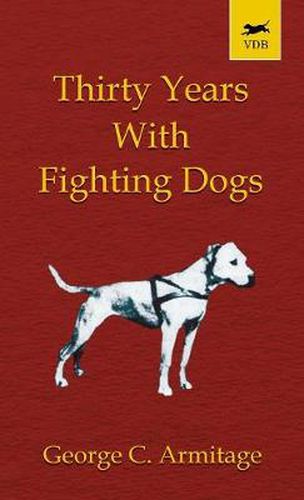 Cover image for Thirty Years with Fighting Dogs (Vintage Dog Books Breed Classic - American Pit Bull Terrier)