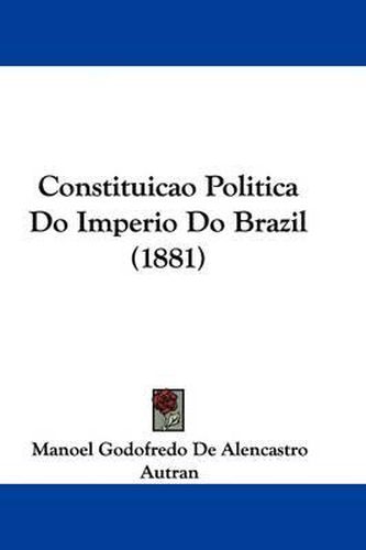 Cover image for Constituicao Politica Do Imperio Do Brazil (1881)